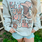 If I Was A Cowboy I'd Be The Queen  Sweatshirt