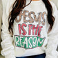 Jesus Is The Reason Sweatshirt