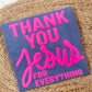 Thank You Jesus For Everything Vinyl Design