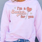 I'm A Sucker For You Sweatshirt